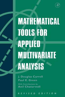Mathematical Tools for Applied Multivariate Analysis by Paul Green, J. Douglas Carroll