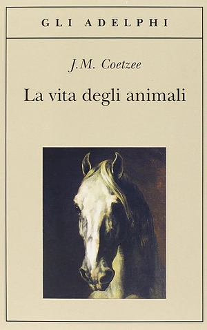 La vita degli animali by J.M. Coetzee