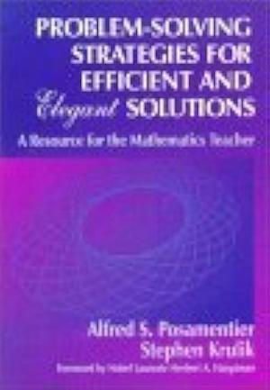 Problem-Solving Strategies for Efficient and Elegant Solutions: A Resource for the Mathematics Teacher by Stephen Krulik, Alfred S. Posamentier