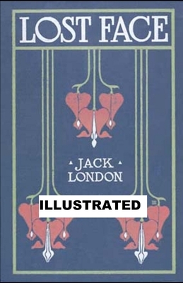 Lost Face ILLUSTRATED by Jack London