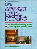 New Compact House Designs: 27 Award-winning Plans, 1,250 Square Feet Or Less by Don Metz