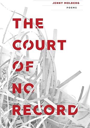 The Court of No Record: Poems by Jenny Molberg
