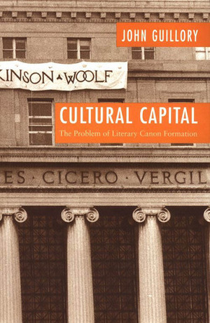 Cultural Capital: The Problem of Literary Canon Formation by John Guillory