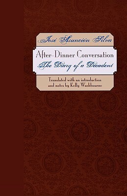 After-Dinner Conversation: The Diary of a Decadent by Jose Asuncion Silva