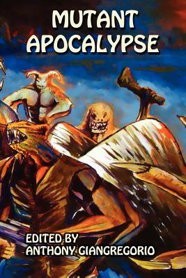 Mutant Apocalypse by Anthony Giangregorio, Kelly M. Hudson, Vincenzo Bilof