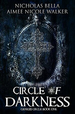 Circle of Darkness by Aimee Nicole Walker, Nicholas Bella