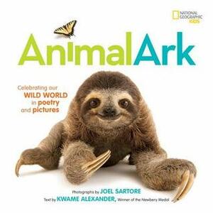 Animal Ark: Celebrating Our Wild World in Poetry and Pictures by Joel Sartore, Kwame Alexander