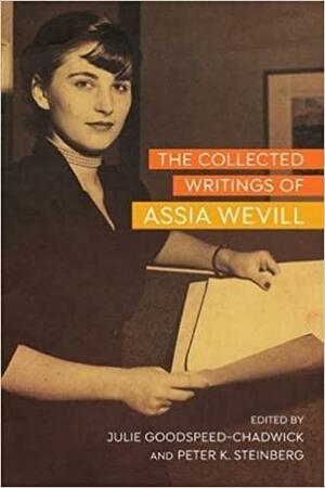 The Collected Writings of Assia Wevill by Yehuda Koren, Julie Goodspeed-Chadwick, Peter K. Steinberg