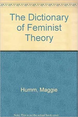 The Dictionary of Feminist Theory by Maggie Humm