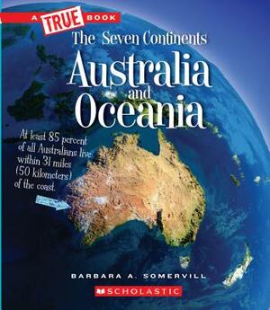 Australia and Oceania (a True Book: The Seven Continents) by Barbara A. Somervill