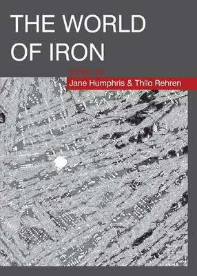 The World of Iron by Jane Humpries, Thilo Rehren