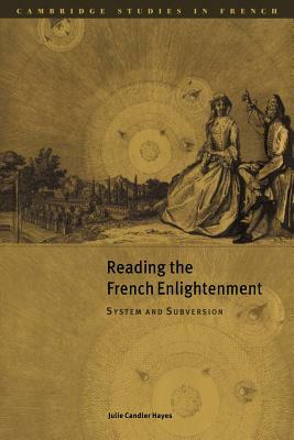 Reading the French Enlightenment: System and Subversion by Julie Candler Hayes