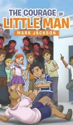 The Courage of Little Man by Mark Jackson