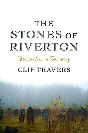 The Stones of Riverton by Clif Travers