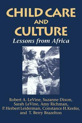Child Care and Culture: Lessons from Africa by Sarah Levine, Suzanne Dixon, Robert A. Levine
