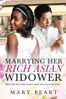 Marrying Her Rich Asian Widower: A BWAM Marriage Romance For Adults by Mary Peart