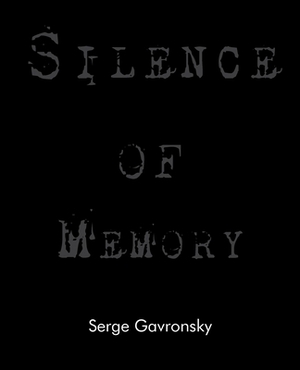 Silence of Memory by Serge Gavronsky