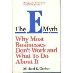 The E-Myth: Why Most Businesses Don't Work and What to Do About It by Michael E. Gerber, Michael E. Gerber