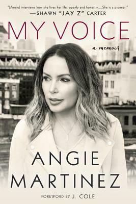My Voice: A Memoir by Angie Martinez, J. Cole