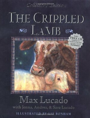 The Crippled Lamb Collector's Edition by Andrea Lucado, Sara Lucado, Max Lucado, Jenna Lucado Bishop
