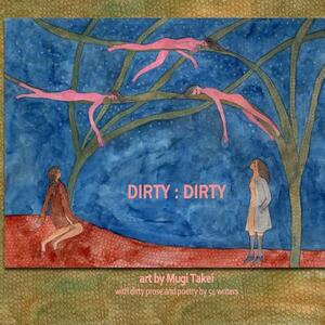 Dirty: Dirty: An illustrated anthology of 'dirty' writing by Debra Di Blasi