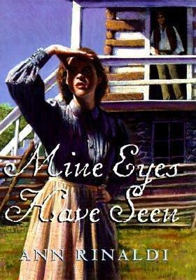 Mine Eyes Have Seen by Ann Rinaldi, Martin C. Brown