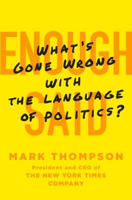 Enough Said: What's Gone Wrong with the Language of Politics? by Mark Thompson