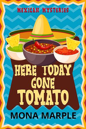 Here Today Gone Tomato: Mexican Mysteries Cozy Mystery Book 2 by Mona Marple, Mona Marple