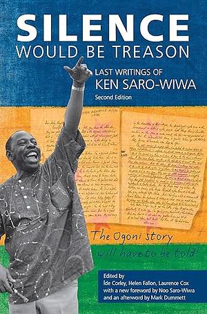 Silence Would Be Treason: Last Writings of Ken Saro-Wiwa (Expanded 2nd Edition) by Ken Saro-Wiwa