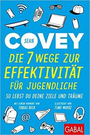 Die 7 Wege zur Effektivität für Jugendliche: So lebst du deine Ziele und Träume (Dein Erfolg) by Sean Covey