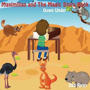 Maximilian and The Magic Story Book: Down Under by Dan Ryan