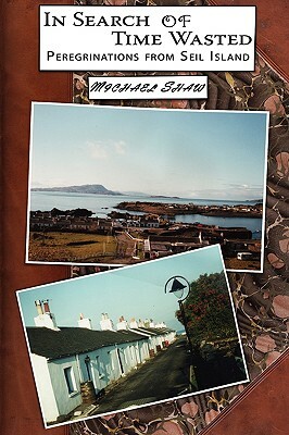 In Search of Time Wasted: Peregrinations from Seil Island by Michael Shaw