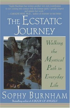 The Ecstatic Journey: Walking the Mystical Path in Everyday Life by Sophy Burnham