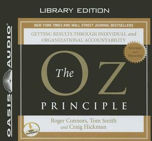 The Oz Principle (Library Edition): Getting Results Through Individual and Organizational Accountability by Roger Connors, Craig Hickman, Tom Smith