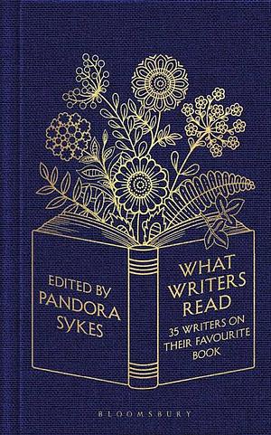 What Writers Read: 35 Writers on Their Favourite Book by Pandora Sykes