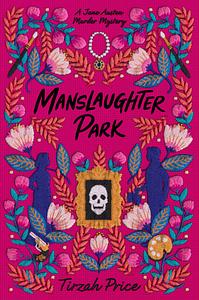 Manslaughter Park by Tirzah Price