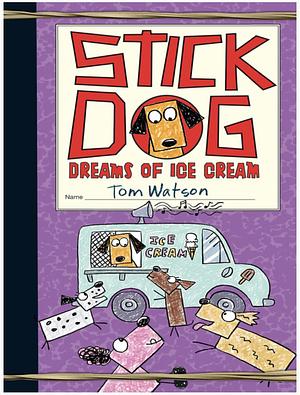 Stick Dog Dreams of Ice Cream by Tom Watson