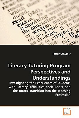 Literacy Tutoring Program Perspectives and Understandings by Tiffany Gallagher