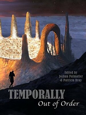 Temporally Out of Order by Steve Ruskin, Chuck Rothman, Amy Griswold, Susan Jett, Faith Hunter, Edmund R. Schubert, Sofie Bird, Juliet E. McKenna, Patricia Bray, Seanan McGuire, Laura Resnick, Christopher Barili, Laura Anne Gilman, Joshua Palmatier, Elektra Hammond, Gini Koch, Jeremy Sim, Stephen Leigh, David B. Coe