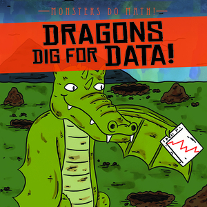 Dragons Dig for Data! by Therese M. Shea