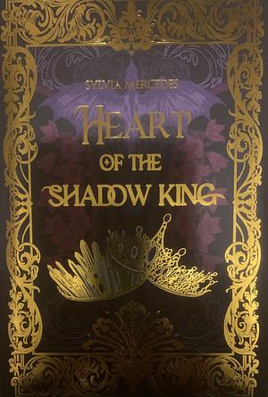 Heart of the Shadow King by Sylvia Mercedes