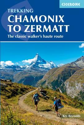 Chamonix to Zermatt: The Classic Walker's Haute Route by Kev Reynolds