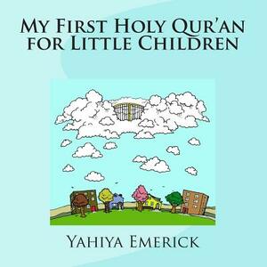 My First Holy Qur'an for Little Children by Yahiya Emerick