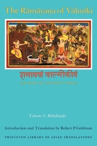 The Rāmāyaṇa of Vālmīki: An Epic of Ancient India, Volume I: Balakāṇḍa by Robert P. Goldman