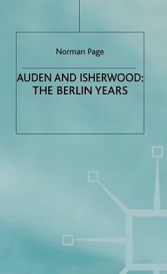 Auden and Isherwood: The Berlin Years by Norman Page