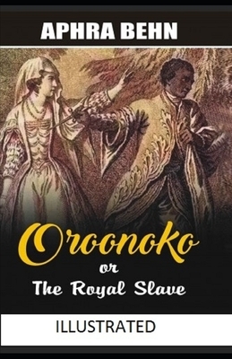 Oroonoko: or, the Royal Slave Illustrated by Aphra Behn