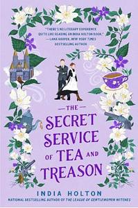 The Secret Service of Tea and Treason by India Holton