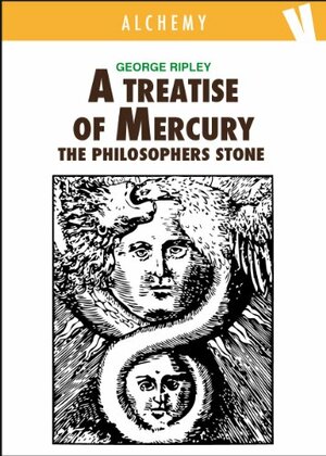 A Treatise of Mercury and the Philosophers Stone by George Ripley