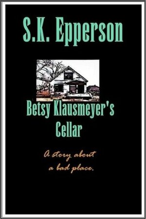Betsy Klausmeyer's Cellar by S.K. Epperson
