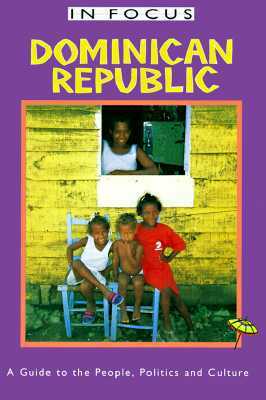Dominican Republic in Focus: A Guide to the People, Politics and Culture by David Howard